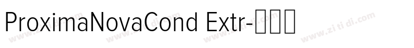 ProximaNovaCond Extr字体转换 ProximaNovaCond Extr字体转换